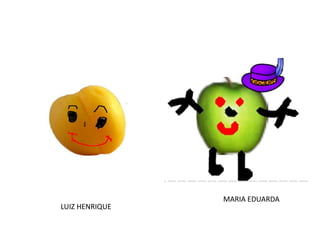 MARIA EDUARDA
LUIZ HENRIQUE