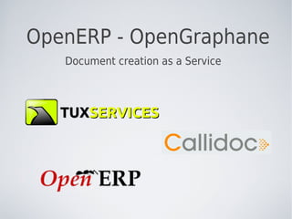 OpenERP - OpenGraphane
   Document creation as a Service



   TUXSERVICES
 