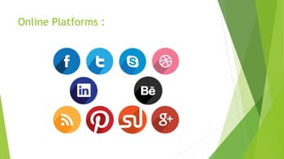 Online Platforms : 
 