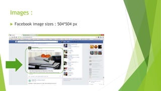Images : 
 Facebook image sizes : 504*504 px 
 