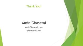 Thank You! 
Amin Ghasemi 
AminGhasemi.com 
@GhasemiAmin 

