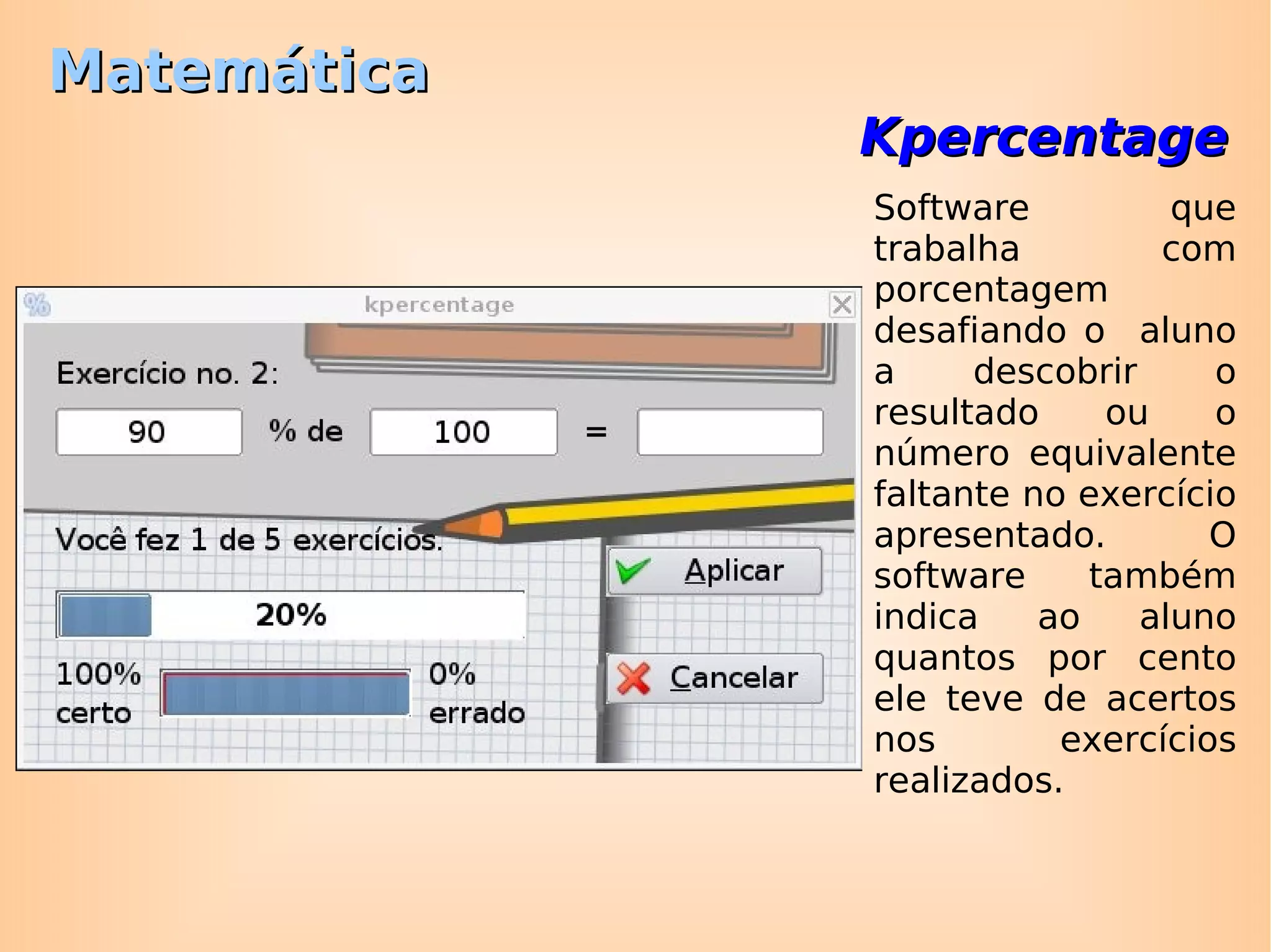 Matemática Kbrush Programa educativo que trabalha com  operações de soma, subtração, multiplicação e divisão de frações, fatoração, comparação de valores e conversão. 