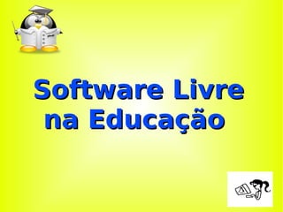 Software Livre na Educação  
