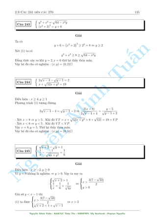 2.7 C¥u 181 ¸n c¥u 210 113 
Chùng minh : 
xy = 2 , xy+2x+y+2 = 2(x+1)+(y+2) , (x+1)(y+2) = 2(x+1)+(y+2) , 
1 
x + 1 
+ 
2 
y + 2 
= 1 
Ph÷ìng tr¼nh thù nh§t t÷ìng ÷ìng 
 
 
1 
1 
2 
(xy  2) 
+ 1 
= 1 , xy = 2 , 
+ 
= 1 
y2 x + 1 
y + 2 
n 
1 
2 
Vªy °t 
= a; 
= b ta câ 
§x + 1 
y + 2 
 
 
a + b = 1 
a = 0; b = 1 
, 
a2 + b2 = 1 
a = 1; b = 0 
TuTa lo¤i c£ 2 tr÷íng hñp v¼ a; b= 60 
Vªy h» ¢ cho væ nghi»m  
C¥u 205 
Minh n Nguy¹8 
: 
xy + x + y = 3 
4 
5y + 9 
+ 
4 
x + 6 
+ 
1 
(x + 1)(y + 2) 
= 
x + 1 
2 
Gi£i 
Ta sû döng k¸t qu£ sau 
abc = 1 , 
1 
1 + a + ab 
+ 
1 
1 + b + bc 
+ 
1 
1 + c + ca 
= 1 
Chùng minh 
V T = 
1 
1 + a + ab 
+ 
a 
a + ab + abc 
+ 
ab 
ab + abc + a2bc 
= 
1 
1 + a + ab 
+ 
a 
a + ab + 1 
+ 
ab 
a + ab + 1 
= 1 
i·u ki»n : y6= 
9 
6 
; x6= 6; (x + 1)(y + 2)6= 1 
°t a = x + 1; b = y + 1; c = 
1 
4 
th¼ h» ¢ cho t÷ìng ÷ìng 
( 
abc = 1 
1 
1 + b + bc 
+ 
1 
1 + a + ac 
+ 
1 
1 + a + ab 
= 
x + 1 
2 
) 
x + 1 
2 
= 1 , x = 1; y = 1 
Vªy h» ¢ cho câ nghi»m : (x; y) = (1; 1) 
Nguy¹n Minh Tu§n - K62CLC To¡n Tin - HSPHN. My facebook : Popeye Nguy¹n 
 