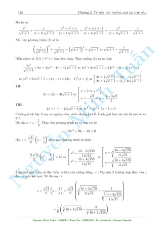 126 Ch÷ìng 2. Tuyºn tªp nhúng b i h» °c s­c 
C¥u 227 
8 
: 
2x + 1 
2y 
= 
s 
x2 + x + 1 
y2 + 3 
x + 
p 
y + 1 = 3 
Gi£i 
i·u ki»n : 1  y6= 0 
n 
Nh¼n v o ph÷ìng tr¼nh (1) ta th§y º câ nghi»m th¼ 2x + 1 v  2y còng d§u. 
Ph÷ìng tr¼nh (1) t÷ìng ÷ìng 
p 
s 
p 
s 
§x2 + x + 1 
y2 + 3 
x2 + x + 1 
Tuy2 + 3 
+ 
, 
+ 
2x + 1 
2y 
4x2 + 4x + 1 
4y2 
, 
Minh n Nguy¹vuuuuut 
x2 + x + 
1 
4 
4 
 
x2 + x + 
1 
4 
 = 
r 
1 
4 
+ 
3 
4y2 
, 
s 
1 
4 
+ 
3 
4(2x + 1)2 = 
r 
1 
4 
+ 
3 
4y2 
, y2 = (2x + 1)2 , y = 2x + 1 
Thay v o ph÷ìng tr¼nh (2) ta ÷ñc 
x + 
p 
2x + 2 = 3 , x = 1 ) y = 3 
Vªy h» ¢ cho câ nghi»m : (x; y) = (1; 3) 
C¥u 228 
 
x + 3y2  2y = 0 
36 (x 
p 
x + 3y3)  27(4y2  y) + 
 
2 
p 
p 
3  9 
x  1 = 0 
Gi£i 
¥y l  mët c¥u trong · Olympic 30/4 n«m 2013. T§t nhi¶n l  mët c¥u r§t khâ n¸u khæng tinh 
þ nhªn ra. 
i·u ki»n :x  0 
p 
2 
Ph÷ìng tr¼nh (1) t÷ìng ÷ìng : 3x + (3y  1)2 = 1 , 
3x 
+ (3y  1)2 = 1 
Vªy ta °t 3y  1 = cos t; 
p 
3x = sin t; t 2 [0; ] 
Thay h¸t v o ph÷ìng tr¼nh (2) ta ÷ñc 
36x 
p 
x + (2 
p 
3  9) 
p 
x + 4(3y  1)3  3(3y  1) = 0 
, 
36sin3t 
p 
3 
3 
+ (2 
p 
3  9) 
sin t 
p 
3 
+ 4cos3t  3 cos t = 0 
p 
3sin3t  3 
, 4 
p 
3 sin t + cos 3t = 2 sin t 
, 
p 
3 sin 3t  cos 3t = 2 sin t , sin 
 
3t  
 
6 
 
= sin t 
Nguy¹n Minh Tu§n - K62CLC To¡n Tin - HSPHN. My facebook : Popeye Nguy¹n 
 