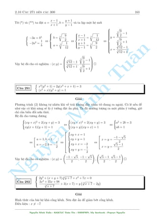 2.9 C¥u 241 ¸n c¥u 270 141 
Vªy h» ¢ cho câ nghi»m : (x; y) = 
  
1  
p 
5 
2 
; 
p 
5 
2 
1  
! 
; 
  
1 + 
p 
5 
2 
; 
p 
5 
2 
1 + 
! 
 
C¥u 255 
Tu§n 
Minh n Nguy¹8 
: 
2x2  
2 
y2 
 ( 
p 
2 + 1)(x 
p 
2  1)  
xy2 
x2y2 + 1 
= 0 
4x + 
y2 
x2y2 + 1 
= 2 + 
p 
2 
Gi£i 
T¡c gi£ b i to¡n l  anh Nguy¹n B¼nh. ¥y t§t nhi¶n l  mët b i to¡n r§t khâ, ái häi ngh» 
thuªt bi¸n êi kh¡ tèt. 
i·u ki»n : y6= 0 
H» ¢ cho t÷ìng ÷ìng 
8 
: 
2x2  
2 
y2 
 
p 
2 + 1 
 
x 
p 
2  
p 
2:x 
p 
2 
2x2 + 
2 
y2 
=  
p 
2 + 1 
 
2: 
2x 
y 
+ 
p 
2: 
p 
2 
y 
2x2 + 
2 
y2 
 
p 
2 + 1 
 p 
2 
y 
= 0 
°t 
p 
2x = a; 
p 
2 
y 
= b. H» ¢ cho t÷ìng ÷ìng 
8 
: 
a2  b2  
p 
2 + 1 
 
a  
p 
2a 
a2 + b2 = ( 
p 
2 + 1) 
2ab  ( 
p 
2 + 1)b + 
p 
2b 
a2 + b2 = 0 
L§y PT(1)  i:PT(2) ta ÷ñc 
(a2  b2 + 2abi)  ( 
p 
2 + 1)(a + bi)  
p 
2(a  bi) 
a2 + b2 + ( 
p 
2 + 1) = 0 
°t z = a + bi. Th¼ ph÷ìng tr¼nh ¢ cho t÷ìng ÷ìng 
z2  
p 
2 + 1 
 
z  
p 
2z 
z:z 
+ 
p 
2 + 1 = 0 , z2  
p 
2 + 1 
 
z  
p 
2 
z 
+ 
p 
2 + 1 
 
= 0 
,  
 
z  
 
(z2  z + 1) 
z 
p 
2 
= 0 , 
2 
6664 
z = 
p 
2 
z = 
1 
2 
+ 
p 
3 
2 
i 
z = 
1 
2 
 
p 
3 
2 
i 
Vîi z = 
p 
2 ) a = 
p 
2; b = 0 (L) 
Vîi z = 
1 
2 
+ 
p 
3 
2 
i ) 
8 
: 
a = 
1 
2 
b = 
p 
3 
2 
, 
8 
: 
x = 
1 
2 
p 
2 
y = 
p 
2 
p 
3 
2 
Nguy¹n Minh Tu§n - K62CLC To¡n Tin - HSPHN. My facebook : Popeye Nguy¹n 
 