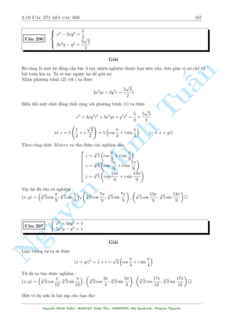 2.9 C¥u 241 ¸n c¥u 270 145 
C¥u 261 
 
p (x + 6y + 3) 
xy + 3y = (8y + 3x + 9)y 
x2 + 8x  24y + 417 = (y + 3) 
p 
p 
y  1 + 3y + 17 
Gi£i 
i·u ki»n : y  1; x  3;x2 + 8x  24y + 417  0 
°t 
p 
p 
x + 3 = a  0; 
y = b  0 th¼ (1) t÷ìng ÷ìng 
(a2 + 6b2)ab = b2(8b2 + 3a2) , a3  3a2b + 6ab2  8b3 = 0 
n 
, (a  2b)(a2  ab + 4b2) = 0 , a = 2b 
§, x + 3 = 4y 
Thay xuèng (2) ta ÷ñc 
p 
p 
Tu4 
(y + 4)(6  y) = (y + 3) 
y  1 + 3y + 17 
Ta p 
câ : 
4 
(y + 4)(6  y  2(y + 4 + 6  y) = 20 
p 
(y + 3) 
y  1 + 3y + 17  3y + 17  3:1 + 17 = 20 
¯ng thùc x£y ra khi y = 1 ) x = 1 
Vªy h» ¢ cho câ nghi»m : (x; y) = (1; Minh 1) 
C¥u 262 
¹n Nguy8 
: 
x + y 
xy 
+ xy = 
2(x  y) 
p 
x + 
p 
y 
+ 
2 
p 
xy 
1 
p 
y 
 
1 
p 
x 
+ x + y = 4 
Gi£i 
i·u ki»n : x; y  0 
Ph÷ìng tr¼nh (1) t÷ìng ÷ìng 
1 
x 
+ 
1 
y 
 
2 
p 
xy 
 2 
p 
x  
p 
y 
 
+ xy = 0 
, 
 
1 
p 
x 
 
1 
p 
y 
2 
+ 2 
p 
xy 
 
1 
p 
x 
 
1 
p 
y 
 
+ xy = 0 
, 
 
1 
p 
x 
 
1 
p 
y 
+ xy 
2 
= 0 
, 
1 
p 
y 
 
1 
p 
x 
= 
p 
xy 
, 
p 
x  
p 
y = xy ) x + y = x2y2 + 2 
p 
xy 
Thay t§t c£ v o (2) ta ÷ñc 
p 
xy + 2 
p 
xy  (xy)2  4 = 0 , xy = 1 , 
8 
: 
xy = 1 
x + y = 3 
x  y  0 
, 
8 
: 
x = 
p 
5 
2 
3 + 
y = 
p 
5 
2 
3  
Nguy¹n Minh Tu§n - K62CLC To¡n Tin - HSPHN. My facebook : Popeye Nguy¹n 
 