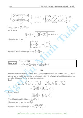 150 Ch÷ìng 2. Tuyºn tªp nhúng b i h» °c s­c 
Tø â rót ra u = 
5 
4 
v. Thay v o (1) v  ta t¼m ÷ñc 
( 
u = 5 
v = 4 
, 
( 
x + y + 1 = 5 
y + 2 = 4 
, 
( 
x = 2 
y = 2 
Vªy h» ¢ cho câ nghi»m : (x; y) = (2; 2) 
n 
 
p 
p 
 y 
1  x  
+ x 
1  p 
y = 1 
§C¥u 269 
p 
1  
y 
(1 + 
x) = 2 
Gi£i 
Tui·u ki»n : 0  x; y  1 
Tø (2) ta suy ra 
p 
2 
1 + 
x = 
p 
 2 , x  1 
1  
y 
M  tø i·u ki»n : x  1. Tø â suy ra x = 1 ) y = 0 (TM) 
Vªy h» ¢ cho câ nghi»m : (x; y) = (0; Minh 1) 
C¥u 270: 
¹n Nguy8 
: 
p 
(3y  x)(y + 1) 
x + 3 = 2 
p 
3y  2  
r 
x + 5 
2 
= xy  2y  2 
Gi£i 
i·u ki»n : y  2 
3 ; x  5; 3y  x 
p 
(3y  x) (y + 1) 
(1) , 4(y + 1) = 3y  x + y + 1 + 2 
, 
 
2 
p 
y + 1 
2 
= 
p 
3y  x + 
p 
y + 1 
2 
, 
 p 
y + 1 = 
p 
3y  x 
p 
y + 1 =  
3 
p 
3y  x (L) 
, x = 2y  1 
Thay xuèng (2) ta ÷ñc 
p 
3y  2  
p 
y + 2 = 2y2  3y  2 
, 
2 (y  2) 
p 
3y  2 + 
p 
y + 2 
= (2y + 1) (y  2) 
Ta câ 
2 
p 
3y  2 + 
p 
y + 2 
 
p 
3 
p 
2 
; 2y + 1  
7 
3 
Tùc l  V P  V T , vªy tø â suy ra y = 2 ) x = 1 
Vªy h» ¢ cho câ nghi»m : (x; y) = (1; 2) 
Nguy¹n Minh Tu§n - K62CLC To¡n Tin - HSPHN. My facebook : Popeye Nguy¹n 
 