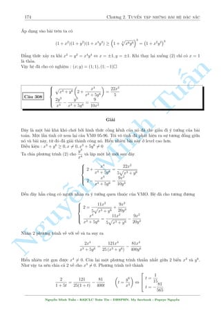 152 Ch÷ìng 2. Tuyºn tªp nhúng b i h» °c s­c 
8 
(x4  2x2 + 4)(x2 + 2) = 6x5y 
(3y  x)2+ = 
: 
4x 
x + 3y 
 3xy 
, 
( 
x6 + 8 = 6x5y (3) 
x3 + 27y3 = 4x 
) 
8 
: 
1 + 
8 
x6 = 
6y 
x 
1 + 
27y3 
x3 = 
4 
x2 
3y 
2 
°t 
= a; 
= b ta thu ÷ñc h» mîi 
x 
x2 ( 
n 
1 + a3 = 2b 
3y 
2 
2 
, a = b , 
= 
, y = 
1 + b3 = 2a 
x 
x2 
3x 
§Thay v o (3) ta ÷ñc 
2 
Tu 
x2 x6 4x4 = 2 
 + 8 = 0 , 
Minh p 
, 
x2 = 1 + 
5 
¹n Nguy66666666664 
x = 
p 
2 ) y = 
p 
2 
3 
x =  
p 
2 ) y =  
p 
2 
3 
x = 
p 
1 + 
p 
5 ) y = 
2 
p 
1 + 
3 
p 
5 
x =  
p 
1 + 
p 
5 ) y =  
2 
p 
1 + 
3 
p 
5 
Chó þ c¡c i·u ki»n ban ¦u º lo¤i nghi»m. 
TH3 lo¤i v¼ 3y  x 
TH2 lo¤i v¼ khæng thäa c«n 
Ch¿ câ TH4 thäa. 
  
Vªy h» ¢ cho câ nghi»m : (x; y) = 
 
p 
1 + 
p 
5; 
2 
p 
1 + 
3 
p 
5 
! 
 
C¥u 274 
 
(x  y + 2)2 + (x2 p 
+ 4x + 3)(y2  1) = 81 
p 
p 
x + 
y  2 = 
(x + 1)(y  1) 
Gi£i 
i·u ki»n : x  0; y  2 
Ph÷ìng tr¼nh (2) t÷ìng ÷ìng 
x + y  2 + 2 
p 
x(y  2) = xy  x + y  1 
p 
xy  2x + 1 = 0 
, (xy  2x)  2 
, 
p 
2 
xy  2x  1 
= 0 , xy  2x = 1 , y = 
1 
x 
+ 2 
Thay l¶n (1) ta ÷ñc 
 
x  
1 
x 
2 
+ (x2 + 4x + 3) 
  
1 
x 
+ 2 
2 
! 
 1 
= 81 , 4(x + 1)4 = 81x2 
Nguy¹n Minh Tu§n - K62CLC To¡n Tin - HSPHN. My facebook : Popeye Nguy¹n 
 