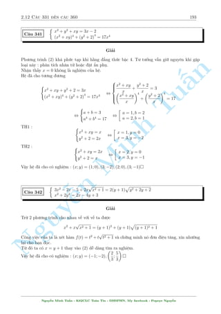 2.10 C¥u 271 ¸n c¥u 300 163 
Tø (*) v  (**) ta °t a = 
x  1 
x + 1 
; b = 
y + 1 
y  1 
v  ta lªp mët h» mîi 
( 
3a = b2 
2a2 = 
r 
r 
r 
r 
1 
, 
b 
Tu§n 
Minh n Nguy¹8 
: 
b = 5 
 
9 
2 
r 
a = 5 
 
1 
12 
, 
8 
: 
x  1 
x + 1 
= 5 
 
1 
12 
y + 1 
y  1 
r 
= 5 
 
9 
2 
, 
8 
: 
y = 
5 
9 
2 
 1 
5 
9 
2 
+ 1 
x = 
5 p 
12  1 
5 p 
12 + 1 
Vªy h» ¢ cho câ nghi»m : (x; y) = 
0 
BB@ 
5 p 
12  1 
5 p 
12 + 1 
; 
r 
5 
9 
2 
 1 
r 
5 
9 
2 
+ 1 
1 
CCA 
 
C¥u 291 
 
x2(y2 + 1) + 2y(x2 + x + 1) = 3 
(x2 + x)(y2 + y) = 1 
Gi£i 
Ph÷ìng tr¼nh (2) khæng tü nhi¶n khi v¸ tr¡i khæng ©y nh¥n tû chung ra ngo i. Câ l³ n¸u º 
nh÷ vªy câ kh£ n«ng s³ lë þ t÷ðng °t ©n phö. Ta ¢ m÷íng t÷ñng ra mët ph¦n þ t÷ðng, gií 
ch¿ c¦n bi¸n êi núa thæi. 
H» ¢ cho t÷ìng ÷ìng 
( 
(xy + x)2 + 2(xy + y) = 3 
xy(x + 1)(y + 1) = 1 
, 
( 
(xy + x)2 + 2(xy + y) = 3 
(xy + y)(xy + x) = 1 
, 
( 
a2 + 2b = 3 
ab = 1 
, 
 
a = 1; b = 1 
a = 2; b =  
1 
2 
, 
2 
666664 
( 
xy + x = 1 
xy + y = 1 8 
: 
xy + x = 2 
xy + y =  
1 
2 
, 
2 
64 
x = y = 
p 
5 
2 
1  
x = y = 
p 
5  1 
2 
Vªy h» ¢ cho câ nghi»m : (x; y) = 
  
1  
p 
5 
2 
; 
p 
5 
2 
1  
! 
; 
 p 
5  1 
2 
; 
p 
5  1 
2 
! 
 
C¥u 292 
8 : 
2y3 + (x + y + 7) 3 p 
y + 7 + x2 + 7x = 0 
3x2 + 35x + 98 
3 p 
x + 7 
+ 3(x + 7) = y 
 
3 p 
x + 7  2y 
 
Gi£i 
H¼nh thùc cõa b i h» kh¡ cçng k·nh. N¶n °t ©n º gi£m bît cçng k·nh. 
i·u ki»n : x6= 7 
Nguy¹n Minh Tu§n - K62CLC To¡n Tin - HSPHN. My facebook : Popeye Nguy¹n 
 