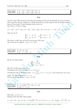 2.11 C¥u 301 ¸n c¥u 330 171 
¸n ¥y °t x + 2y = a; 
p 
4x + y = b  0. H» ¢ cho t÷ìng ÷ìng 
( 
4a2 + 6b2 = 10 
a + 2b = 1 
, 
( 
a = 1 
b = 1 
, 
( 
x + 2y = 1 
4x + y = 1 
, 
8 
: 
x = 
3 
7 
y =  
5 
7 
Vªy h» ¢ cho câ nghi»m : (x; y) = 
§n 
TuMinh ¹n Nguy 
3 
7 
; 
5 
7 
 
 
C¥u 303 
( p 
x2 + 1  3x2y + 2 
 p 
 
= 8x2y3 
4y2 + 1 + 1 
x2y  x + 2 = 0 
Gi£i 
H» n y gçm p mët ph÷ìng tr¼nh kh¡ phùc t¤p v  mët ph÷ìng tr¼nh l¤i kh¡ gån nhµ. º þ chót 
4y2 + 1 + 1 li¶n hñp s³ câ 4y2 rót gån ÷ñc vîi b¶n ph£i. Ph¦n d÷îi m¨u ta nh¥n ch²o l¶n 
çng thíi thû th¸ con sè 2 = xx2y l¶n (1) xem. Bði v¼ nâ hi»n kh¡ b½ ©n ð ph÷ìng tr¼nh (1). 
Nh÷ vªy ta s³ câ ph÷ìng tr¼nh (1) l  
p 
x2 + 1  3x2y + x  x2y 
 
:4y2 = 8x2y3 
p 
 
4y2 + 1  1 
TH1 : y = 0 khæng l  nghi»m. 
TH2 : Do x = 0 khæng l  nghi»m n¶n ta câ bi¸n êi sau 
p 
x2 + 1 + x  4x2y = 2x2y 
p 
 
4y2 + 1  1 
, 
p 
x2 + 1 + x = 2x2y 
p 
 
4y2 + 1 + 1 
, 
1 
x 
+ 
1 
x 
r 
1 
x2 + 1 = 2y + 2y 
p 
4y2 + 1 , y = 
1 
2x 
Thay trð l¤i (2) ta ÷ñc 
x 
2 
 x + 2 = 0 , x = 4; y = 
1 
8 
Vªy h» ¢ cho câ nghi»m : (x; y) = 
 
4; 
1 
8 
 
 
C¥u 304 
8 
: 
xy2: 
p 
1  x2  y2 + x 
x2 + y2 = 
3 
5 
p 
1  x2  y2  y 
x2y: 
x2 + y2 = 
4 
5 
Gi£i 
i·u ki»n : 0  x2 + y2  1 
H» ¢ cho t÷ìng ÷ìng 
Nguy¹n Minh Tu§n - K62CLC To¡n Tin - HSPHN. My facebook : Popeye Nguy¹n 
 