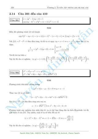 190 Ch÷ìng 2. Tuyºn tªp nhúng b i h» °c s­c 
C¥u 335 
( p 
x + y + 1 + 1 = 4(x + y)2 + 
p 
3(x + y) 
2x  y = 
3 
2 
Gi£i 
i·u ki»n : x + y  0 Ph÷ìng tr¼nh thù nh§t t÷ìng ÷ìng 
p 
p 
n 
4(x + y)2  1 + 
3(x + y)  
x + y + 1 = 0 
p 
2x + 2y  1 §, (2x + 2y + 1)(2x + 2y  1) + 
p 
= 0 
3(x + y) + 
x + y + 1 
, 2x + 2y = 1 
TuK¸t hñp ph÷ìng tr¼nh (2) qu¡ d¹ d 
 ng. 
 
2 
1 
Vªy h» ¢ cho câ nghi»m (x; y) = 
; 
 
3 
6 
 
p 
x4  3 
y = 3x + y 
C¥u 336 
p 
p 
x 
y(y  1) = 3(x + 
Minh y) 
Gi£i 
p 
°t t = 
y  0. H» ¢ cho t÷ìng ÷ìng 
( 
x4  t2 = 3x + 3t 
n  
 
) x4  t2 = xt3  xt , (x  t) 
x(x2 + xt + t2) + t 
= 0 () 
xt3  xt = 3x + 3t 
NguyGií ta t¤m thíi x²t ph¹¦n khâ tr÷îc. K¸t hñp vîi (2) ta câ h» mîi sau 
( 
x(x2 + xt + t2) + t = 0 (3) 
xt3  xt  3x  3t = 0 (4) 
Ta câ 
xt(x2 + xt + t2) + t2 
xt(x2 + xt + t2) + t2  (xt3  xt  3x  3t) 
x(x2 + xt + t2) + t = 
= 
t 
t 
(x + t)(x2t + t + 3 
= 
t 
Vªy (*) câ thº vi¸t l¤i l  
(x2  t2)(x2t + t + 3) = 0 , x = t (Dot  0) 
¸n ¥y gi£i ra x; t v  tr£ l¤i bi¸n y 
Vªy h» ¢ cho câ nghi»m : (x; y) = (0; 0); (1; 1); (2; 4) 
Nguy¹n Minh Tu§n - K62CLC To¡n Tin - HSPHN. My facebook : Popeye Nguy¹n 
 