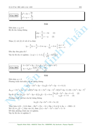 2.12 C¥u 331 ¸n c¥u 360 191 
C¥u 337 
 
x3  6x2y = 8y3  6 
4xy2 + x = 2y + 
p 
2y  x + 1 + 1 
Gi£i 
i·u ki»n : 2y  x + 1  0 
H» ¢ cho t÷ìng ÷ìng 
( 
n 
x3  6x2y  8y3 = 6 
p 
12xy2 = 3(2y + 1  x) + 3 
2y + 1  x 
§Cëng 2 ph÷ìng tr¼nh v¸ vîi v¸ ta ÷ñc 
p 
(2y  x)3 = 3(2y  x) + 3 
2y  x + 1  Tu3 
°t 2y  x = t ph÷ìng tr¼nh ¢ cho t÷ìng ÷ìng 
 
 
p 
3 
t3 = 3t + 3 
t + 1  3 , t 
t2 + 3 + 
p 
= 0 
t + 1 + 1 
Tø â suy ra x = 2y thay v o ph÷ìng Minh tr¼nh (1) ta câ 
1 
1 
y3 = 
, y = 
4 
¹n Nguy3 p 
4 
) x = 3 p 
2 
Vªy h» ¢ cho câ nghi»m : (x; y) = 
 
1 
3 p 
4 
 
 
; 3 p 
2 
C¥u 338 
8 
: 
x4 + 2x3  p 
5x2 + y2  6x  11 = 0 
3 
p 
y2  7  6 x2 + x = 
y2  7 
Gi£i 
i·u ki»n : y2  7 
Ph÷ìng tr¼nh thù nh§t t÷ìng ÷ìng 
(x2 + x  6)(x2 + x) + (y2  7) = 4 
Vªy °t x2 + x = a; 
p 
y2  7 = b  0. H» ¢ cho t÷ìng ÷ìng 
8 
: 
a(a  6) + b2 = 4 
3b  6 
a = 
b 
, 
 
a = 0; b = 2 
a = 1; b = 3 
TH1 : ( 
x2 p+ x = 0 
y2  7 = 2 
, 
( 
x = 0; x = 1 
p 
y =  
11 
Nguy¹n Minh Tu§n - K62CLC To¡n Tin - HSPHN. My facebook : Popeye Nguy¹n 
 