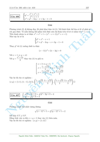 2.12 C¥u 331 ¸n c¥u 360 197 
C¥u 349 
 
x3 + xy  2y3 = 0 
3y3 + 3xy + 1 = 0 
Gi£i 
Li»u ban åc cán nhî ¥y l  lo¤i h» n o khæng ? Ch­c ch£ nhî, ¥y còng chõng lo¤i vîi nhúng 
b i h» sû döng ph÷ìng ph¡p nh¥n 2 ph÷ìng tr¼nh vîi nhau t¤o ©n mîi. 
n 
Thay y3 tø ph÷ìng tr¼nh (2) l¶n (1) ta câ h» mîi sau ¥y 
Tu§Minh ¹n Nguy8 
x3 + xy  2 
: 
 
3xy  1 
3 
 
= 0 
3y3 = 3xy  1 
, 
( 
3x3 = 9xy  2 (3) 
3y3 = 3xy  1 (4) 
Nh¥n (3) vîi (4) v¸ vîi v¸ çng thíi °t xy = t ta câ 
9t3 = (9t + 2)(3t + 1) , 9t3  27t2  15t  2 = 0 
Ph÷ìng tr¼nh n y câ 1 nghi»m duy nh§t l´, c¡ch gi£i b¤n åc xem l¤i ð c¥u 215. Tø ¥y ta s³ 
gi£i ra 
t = 
3 + 3 3 p 
7 + 3 p 
49 
3 
¸n ¥y ta thay l¤i (3) v  (4) tr£ l¤ 
i x; y (kh¡ l  khõng khi¸p) 
9a  2 
Vªy h» ¢ cho câ nghi»m : (x; y) = 
3 
; 
3a  1 
3 
 
vîi a = 
3 + 3 3 p 
7 + 3 p 
49 
3  
C¥u 350 
8 
: 
x + 3y + 1 = y2  
1 
y 
+ 
3x + 4 
p 
p x + 1 
9y  2 + 3 p 
7x + 2y + 2 = 2y + 3 
Gi£i 
i·u ki»n : x  1; y  
2 
9 
Ph÷ìng tr¼nh thù nh§t cõa h» t÷ìng ÷ìng: 
x + 3y + 1 = y2  
1 
y 
+ 3 
p 
x + 1 + 
1 
p 
x + 1 
p 
x + 1  
, x + 1  3 
1 
p 
x + 1 
= y2  3y  
1 
y 
(?) 
X²t h m sè f(t) = t2  3t  
1 
t 
tr¶n (0;/) ta câ 
f0(t) = 2t  3 + 
1 
t2 = 
2t3  3t2 + 1 
t2 = 
(t  1)2(2t + 1) 
t2 
 0 
Nguy¹n Minh Tu§n - K62CLC To¡n Tin - HSPHN. My facebook : Popeye Nguy¹n 
 
