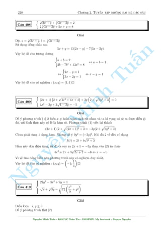 198 Ch÷ìng 2. Tuyºn tªp nhúng b i h» °c s­c 
Vªy h m çng bi¸n tr¶n (0;/) suy ra ph÷ìng tr¼nh (?) t÷ìng ÷ìng y = 
p 
x + 1 , x = y2 1 
Th¸ v o ph÷ìng tr¼nh (2) cõa h», ta ÷ñc: 
p 
9y  2 + 3 p 
7y2 + 2y  5 = 2y + 3 
 
+ 
, 
n 
Tu§Minh n Nguy¹ 
y + 2  
p 
9y  2 
 
y + 1  3 p 
7y2 + 2y  5 
 
= 0 
, 
y2  5y + 6 
y + 2 + 
p 
9y  2 
+ 
y3  4y2 + y + 6 
A 
= 0 
, (y2  5y + 6) 
 
1 
y + 2 + 
p 
9y  2 
+ 
y + 1 
A 
 
= 0 
Vîi A = (y + 1)2 + (y + 1) 3 p 
7y2 + 2y  5 + 3 p 
(7y2 + 2y  5)2  0 
Do y  
2 
9 
n¶n 
1 
y + 2 + 
p 
9y  2 
+ 
y + 1 
A 
 0 Tø â suy ra 
y2  5y + 6 = 0 , 
 
y = 2 ) x = 3 
y = 3 ) x = 8 
Vªy h» ¢ cho câ nghi»m : (x; y) = (3; 2); (8; 3) 
C¥u 351 
 
x 
p 
1  y2 + y 
p 
1  x2 = 1 
3x2  xy2 + 4x = 1 
Gi£i 
N¸u tinh þ th¼ d¤ng cõa ph÷ìng tr¼nh thù nh§t kh¡ quen thuëc. 
p döng b§t ¯ng thùc Cauchy  Schwarz cho v¸ tr¡i ta ÷ñc 
V T  
p 
(x2 + 1  x2)(y2 + 1  y2) = 1 
¯ng thùc x£y ra khi x2 + y2 = 1 thay v o ph÷ìng tr¼nh thù 2 ta ÷ñc 
x3 + 3x2 + 3x  1 = 0 , (x + 1)3 = 2 , x = 3 p 
2  1 
Tø â t¼m nèt y 
Vªy h» ¢ cho câ nghi»m : (x; y) = ( 3 p 
2  1; 1  
 3 p 
2 
) 
2  1 
C¥u 352 
 
p2x2  2y = xy  4x 
12x2 + 3y + 84 = 2x + 2 
p 
x + 2 + 
p 
20  y 
Gi£i 
B i n y n¸u nh¼n qua th¼ ch£ câ g¼ °c bi»t khi m  ph÷ìng tr¼nh (1) ¢ l  
(2x  y)(x + 2) = 0 , 
 
y = 2x 
x = 2 
Nguy¹n Minh Tu§n - K62CLC To¡n Tin - HSPHN. My facebook : Popeye Nguy¹n 
 