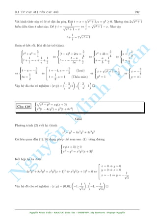 2.13 C¥u 361 ¸n c¥u 390 207 
¥y l  ph÷ìng tr¼nh thu¦n nh§t bªc 2 kh¡ ìn gi£n. Ta rót ÷ñc x theo y. Vi»c gi£i nâ xin 
nh÷íng cho b¤n åc. 
Vªy h» ¢ cho câ nghi»m : (x; y) = 
  
4  
p 
42 
4 
; 
p 
42  4 
13 
! 
; 
  
4 + 
p 
42 
4 
; 
p 
42 
13 
4  
! 
 
 p 
p 
5x  y  
2y  p 
x = 1 
n 
C¥u 368 
2 
2y  x + 3xy = 2x2 + y2 + 3x  1 
§Gi£i 
x 
i·u ki»n : 
 y  5x 
Tu2 
p 
H» chùa 2 c«n thùc. B¤n åc xem 2 
2y  x nâ sinh ra tø ¥u ? â l  chuyºn v¸ v  b¼nh ph÷ìng 
(1).Nh÷ vªy ph÷ìng tr¼nh (1) t÷ìng ÷ìng 
p 
p 
p 
p 
5x  y = 1 + 
2y  x , 5x  y = 1 + 2y  x + 2 
2y  x , 2 
2y  x = 6x  2y  1 
Thay xuèng (2) rót gån ta ÷ñc 
2x2  3(y + 1)x + Minh y2 + 3y = 0 , (x  y)(2x  y  3) = 0 
p 
p 
Vîi x = y thay (1) ta ÷ñc 
4x  
x = 1 , x = 1 
p 
p 
22 
Vîi y = 2x  3 thay (1) ta ÷ñc 
3x + 3  
3x  6 = 1 , x = 
 
 
3 
22 
35 
Vªy h» ¢ cho câ nghi»m : n (x; y) = (1; 1); 
; 
 
3 
3 
Nguy p 
x C¥u 369 
¹p 
 p 
2  
y  1 = 1 
x + 
8x + y2 = 8 
Gi£i 
Mët líi gi£i µp cho b i n y. 
i·u ki»n : y p 
 1; x  2 
p 
Tø (1) ta câ 
x  2 = 1 p 
+ 
y  1  1 , x  3 
Tø (2) ta câ V T  3 + 
8:3 + 1 = 8 
¯ng thùc x£y ra khi x = 3; y = 1 
Vªy h» ¢ cho câ nghi»m : (x; y) = (3; 1) 
Nguy¹n Minh Tu§n - K62CLC To¡n Tin - HSPHN. My facebook : Popeye Nguy¹n 
 
