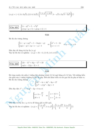 2.13 C¥u 361 ¸n c¥u 390 209 
C¥u 372 
8 
: 
x4  y4 = 
121x  122y 
4xy 
x4 + 14x2y2 + y4 = 
122x + 121y 
x2 + y2 
Gi£i 
i·u ki»n : x; y6= 0 
H» ¢ cho t÷ìng ÷ìng 
§n 
, 
TuMinh ¹n Nguy8 
: 
4xy(x2  y2) = 
121x  122y 
x2 + y2 (1) 
x4 + 14x2y2 + y4 = 
122x + 121y 
x2 + y2 (2) 
D¤ng n y n¸u ai chó þ th¼ tæi ¢ n¶u 1,2 c¥u kiºu n y rçi. Ta thüc hi»n 
 
(1):x + (2):y 
(2):x  (1):y 
, 
 
y5 + 10x2y3 + 5x4y = 121 
x5 + 10x3y2 + 5xy4 = 122 
, 
 
(x + y)5 = 35 
(x  y)5 = 1 
, 
( 
x + y = 3 
x  y = 1 
, x = 2; y = 1 
Vªy h» ¢ cho câ nghi»m : (x; y) = (2; 1) 
C¥u 373 
 
x2  y2 = 1 
2011 
p 
x  2011 
p 
y = ( 2013 
p 
x)(x + y + xy + 2014) 
p 
y  2013 
Gi£i 
Tø ph÷ìng tr¼nh (1) ta câ 1  x; y  1 
Th¸ th¼ x + y + xy + 2014 = (1 + x)(1 + y) + 2013  0 
Rã r ng nh÷ th¸ tø ph÷ìng tr¼nh (2) ta ph£i suy ra x = y thay v o (1) v  ta t¼m ÷ñc 
2 
64 
x = y = 
1 
p 
2 
x = y =  
1 
p 
2 
Vªy h» ¢ cho câ nghi»m : (x; y) = 
 
1 
p 
2 
; 
1 
p 
2 
 
; 
 
 
1 
p 
2 
; 
1 
p 
2 
 
 
C¥u 374 
( 
x2 + y2 = 1 
x10 + y10 = 
1 
8 
Gi£i 
Li»u câ th½m n o chìi mô 5 ph÷ìng tr¼nh thù nh§t rçi ÷a v· d¤ng ¯ng c§p bªc 10 khæng ? 
Ch­c ch£ ai i¶n. Ta bi¸n êi ph÷ìng tr¼nh (1) th nh 
Nguy¹n Minh Tu§n - K62CLC To¡n Tin - HSPHN. My facebook : Popeye Nguy¹n 
 