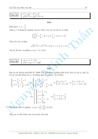 2.2 C¥u 31 ¸n c¥u 60 33 
C¥u 47 
 
x3 + 4y = y3 + 16x 
1 + y2 = 5(1 + x2) 
Gi£i 
H» ¢ cho t÷ìng ÷ìng  
x3  16x = y (y2  4) 
y2  4 = 5x2 
n 
Nh÷ vªy ph÷ìng tr¼nh (1) s³ l  
2 
§x = 0; y = 2 
x3  16x = 5x2y , 
4 
x2  16 
y = 
5x 
TuTr÷íng hñp 2 thay v o (2) s³ l  
 
(x2  16)2 
x2  
= 1 
5x2 x = 1; y = 3 
 4 = , 
64 
, 
25x2 
x2 =  
x = 1; y = 3 
31 
Vªy h» ¢ cho câ nghi»m (x; y) = (0; Minh 2); (0;2); (1;3); (1; 3) 
 
p 
x C¥u 48 
p 
+ 
y2  x2 = 12  y 
x 
y2  x2 = 12 
n Gi£i 
i·u kip 
»n : y2  x2 
Nguyº þ x 
y2  x2 sinh ¹ra tø vi»c ta b¼nh ph÷ìng (1). Vªy thû b¡m theo h÷îng â xem. Tø (1) 
ta suy ta 
p 
x2 + y2  x2 + 2x 
y2  x2 = (12  y)2 
, y2 + 24 = (12  y)2 , y = 5 
Thay v o (2) ta câ 
p 
x 
25  x2 = 12 , x = 3; x = 4 
èi chi¸u l¤i th§y thäa m¢n 
Vªy h» ¢ cho câ nghi»m (x; y) = (3; 5); (4; 5) 
Nguy¹n Minh Tu§n - K62CLC To¡n Tin - HSPHN. My facebook : Popeye Nguy¹n 
 