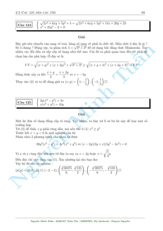 2.4 C¥u 91 ¸n c¥u 120 65 
°t x + y = a; y  x + 
1 
y  x 
= b; jbj  2 ta câ h» mîi 
8 
: 
a + b =  
5 
4 
25 
2a2  b2 =  
8 
§n 
TuMinh ¹n Nguy, 
8 
: 
a = 
5 
4 
b =  
5 
2 
, 
2 
6666664 
( 
y + x = 
5 
4 
y  x = 2 8 
: 
y + x = 
5 
4 
y  x =  
1 
2 
, 
2 
64 
x = 
13 
8 
; y =  
3 
8 
x = 
7 
8 
; y = 
3 
8 
Vªy h» ¢ cho câ nghi»m : (x; y) = 
 
7 
8 
; 
3 
8 
 
; 
 
13 
8 
; 
3 
8 
 
 
Tæi s³ ÷a th¶m 2 c¥u núa cho b¤n åc luy»n tªp 
C¥u 117 
8 
: 
3(x2 + y2) + 2xy + 
1 
(x  y)2 = 20 
2x + 
1 
x  y 
= 5 
Nghi»m : (x; y) = (2; 1); 
  
4  
p 
10 
3 
; 
p 
10  3 
3 
! 
; 
  
4 + 
p 
10 
3 
; 
p 
10 
3 
3  
! 
 
C¥u 118 
 
(4x2  4xy + 4y2  51)(x  y)2 + 3 = 0 
(2x  7)(x  y) + 1 = 0 
Thû ëng n¢o mët chót xem v¼ sao l¤i ÷a ÷ñc v· gièng 3 c¥u tr¶n ? 
Nghi»m :(x; y) = 
  
5  
p 
3 
2 
; 
p 
3 
2 
1 + 
! 
; 
  
5 + 
p 
3 
2 
; 
p 
3 
2 
1  
! 
 
C¥u 119 
8 
: 
2x2 + x  
1 
y 
= 2 
y  y2x  2y2 = 2 
Gi£i 
i·u ki»n : y6= 0 
Ph÷ìng tr¼nh (2) t÷ìng ÷ìng vîi 
1 
y 
 x  2 =  
2 
y2 
Nguy¹n Minh Tu§n - K62CLC To¡n Tin - HSPHN. My facebook : Popeye Nguy¹n 
 
