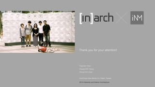 Thank you for your attention! 
Ting-Han Chen 
Chang-Chih Tseng 
Ching-Chih Chan 
innoCirque New Media Co. Taipei, Taiwan 
2014 Interiority and Interior Architecture 
