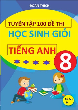 DO~N THiCH
TUY~NT~P 100 D~ THI
•
2
HOC SINH GIOI
•
"
TIENG ANH
¢ ¢ ¢x gr
 