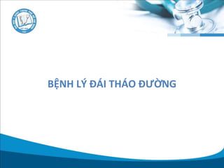 BỆNH LÝ ĐÁI THÁO ĐƯỜNG
 