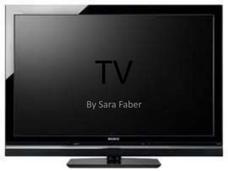 TV
By Sara Faber
 