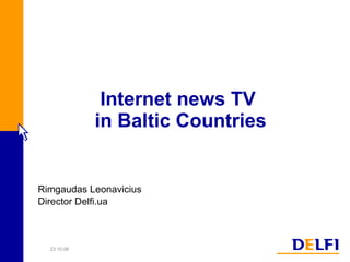 Internet news TV  in Baltic Countries Rimgaudas Leonavicius  Director Delfi.ua 