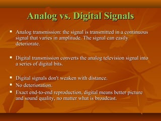 Analog vs. Digital SignalsAnalog vs. Digital Signals
 Analog transmission: the signal is transmitted in a continuousAnalo...