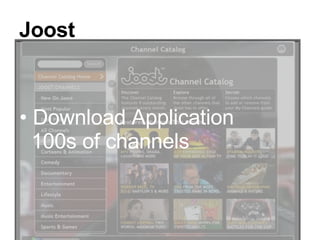 Joost <ul><li>Download Application   100s of channels </li></ul>