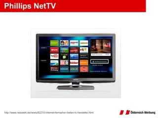 Phillips NetTV http://www.netzwelt.de/news/82210-internet-fernseher-bieten-tv-hersteller.html 