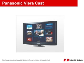 Panasonic Viera Cast http://www.netzwelt.de/news/82210-internet-fernseher-bieten-tv-hersteller.html 
