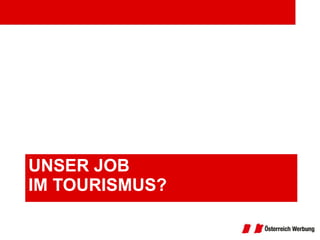 UNSER JOB IM TOURISMUS? 