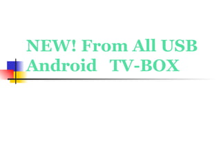 NEW! From All USB
Android TV-BOX
 