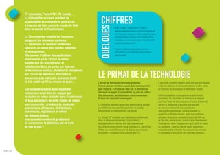 TV connectée, "smart TV", TV sociale…
             La (r)évolution en cours provient de
             la possibilité de connecter le petit écran
             à Internet, de faire entrer le monde du Web
                                                                    CHIFFRES




                                                                  QUELQUES
                                                                                 • Dans le rapport "Global Smart TV Market",
             dans le monde de l'audiovisuel.
                                                                                   MarketsandMarkets estime que le marché global de
                                                                                   la TV connectée représentera 265 milliards de dollars
             La TV connectée amplifie les nouveaux                                 en 2016. D'après le cabinet, 153,2 millions de TV
             usages et les nouveaux contenus.                                      connectées seront vendues dans le monde en 2016,
                                                                                   contre 64 millions en 2011.
             La TV devient un terminal multimédia
             interactif au même titre que les tablettes                          • D’après le cabinet Display Search, en 2014,
             et smartphones.                                                       125 millions de TV connectées seront vendues
             Elle permet d'utiliser des applications                               dans le monde.

             directement sur la TV (sur le même
             modèle que les smartphones et
             tablettes tactiles), de surfer sur Internet


                                                                 LE PRIMAT DE LA TECHNOLOGIE
             et les réseaux sociaux, d'utiliser la visiophonie
             sur l'écran du téléviseur, d'accéder à
             des services de vidéo à la demande (VoD)
             et à la catch-up TV ou encore de jouer…             L'écran de télévision n'est plus singulier.                               L'accès au contenu dépend alors des accords passés
                                                                 Il n'est plus un terminal passif. Son contenu n'est                       entre les éditeurs et les constructeurs. L'offre varie
             Les bouleversements ainsi engendrés                 plus linéaire : l'arrivée du Web sur le petit écran                       en fonction de la marque de téléviseur choisie.
             concernent aussi bien les usages que                introduit un degré d'interactivité au sein de l'offre.
                                                                 Car, désormais, les télévisions sont connectées.                          Différents boîtiers ou équipements permettent
             la chaîne de valeur actuelle dans l'audiovisuel.
                                                                 Et tous les appareils convergent.                                         également de raccorder un téléviseur à Internet.
             Et tous les acteurs de cette chaîne de valeur                                                                                 Les "box" des FAI (Fournisseurs d'accès à Internet)
             sont concernés : créateurs de contenus,             La télévision devient connectée, interactive et sociale                   offrent la possibilité d'accéder aux portails
             producteurs, diffuseurs, distributeurs,             par différents moyens. Elle peut être raccordée                           de services interactifs des opérateurs.
             annonceurs, régulateurs et même                     directement ou indirectement à Internet.                                  Des boîtiers spécifiques, comme Google TV,
                                                                                                                                           Apple TV ou Toshiba Places, ainsi que certaines
             les téléspectateurs.
                                                                 La "smart TV" possède une intelligence embarquée                          consoles de jeux ou certains lecteurs de DVD ou
             Une nouvelle manière de produire et                 dans le téléviseur et permet l'accès direct à                             de Blu-Ray, embarquent, quant à eux, directement
             de consommer la télévision est en train             des applications Internet. Elle est proposée par                          l'intelligence dans l'équipement qu'il suffit de relier
             de voir le jour !                                   les constructeurs comme Sony, Toshiba, LG, Samsung,                       au téléviseur. Dans ce cas de figure également,
                                                                 Philips ou encore Panasonic et, depuis peu, Lenovo,                       les partenariats entre les fournisseurs de services
                                                                 le numéro 2 mondial sur le marché des PC.                                 et les éditeurs sont la clé de l'offre de contenus.




PAGE // 02
 