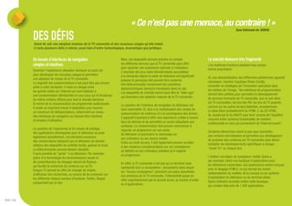 « Ce n’est pas une menace, au contraire ! »
             DES DÉFIS
                                                                                                                                                                        Sam Dahmani de 3DDUO



             Avant de voir une adoption massive de la TV connectée et des nouveaux usages qu'elle induit,
             il reste plusieurs défis à relever, aussi bien d'ordre technologique, économique que juridique.


             Un besoin d'interfaces de navigation                               Mais, ces dispositifs devront prendre en compte                   Le marché demeure très fragmenté
             simples et intuitives                                              les différents services que la TV connectée peut offrir           Une multitude d'acteurs déploient leur propre
                                                                                pour apporter une expérience optimale à l'utilisateur.            norme propriétaire.
             Favoriser l'expérience utilisateur demeure un point clé            L'exemple des jeux vidéo dématérialisés accessibles
             pour développer les nouveaux usages et permettre                   à la demande depuis le poste de télévision est significatif
             une adoption de masse de la TV connectée.                                                                                            Or, une standardisation des différentes plateformes apparaît
                                                                                puisque le gameplay doit pouvoir être conservé.                   nécessaire. Comme l'explique Olivier Ezratty,
             La majorité des consommateurs n’est peut-être pas encore           Une télécommande comprenant les caractères
             prête à cette révolution. Il reste un clivage entre                                                                                  conseiller en stratégies de l’innovation spécialisé dans
                                                                                alphanumériques demeure nécessaire dans ce cas.                   les métiers de l’image, "les interfaces de programmation
             les grands initiés de l’Internet qui sont habitués à               Les dispositifs de contrôle seront peut-être la "killer app"
             une consommation délinéarisée et ceux pour qui le broadcast                                                                          doivent être unifiées pour permettre le développement
                                                                                qui favorisera une adoption massive de la TV connectée.           de services innovants de TV connectée, que ce soit dans
             (le même contenu diffusé pour tout le monde) demeure
             la norme de la consommation de programmes audiovisuels.                                                                              les TV connectées, les box des FAI, les box de TV payante
                                                                                La question de l’interface de navigation du téléviseur est        comme sur les autres écrans (tablettes, smartphones).
             Il existe un important travail d’adaptation pour toucher           donc essentielle. Et, face à la multiplication des modes de
             un maximum de téléspectateurs, notamment au niveau                                                                                   La base étant probablement du HTML 5, du CE-HTML,
                                                                                consommation de contenus et à la convergence des écrans,          du JavaScript et du HbbTV pour tenir compte de l’équilibre
             des interfaces de navigation qui doivent être intuitives           il apparaît important d’offrir une expérience unifiée à travers
             et simples d'utilisation.                                                                                                            mouvant entre contenus broadcastés de manière
                                                                                tous les devices et de permettre un accès ubiquitaire aux         traditionnelle et ceux qui proviennent de l’Internet ouvert".
                                                                                contenus. Le consommateur doit pouvoir commencer à
             La question de l'ergonomie et du moyen de pilotage                 regarder un programme sur son poste
             des applications développées pour le téléviseur se pose                                                                              Certaines démarches voient le jour pour permettre
                                                                                de télévision et poursuivre le visionnage sur                     une certaine normalisation et permettre aux développeurs
             également actuellement. Les dernières annonces                     son ordinateur ou son device mobile.
             des constructeurs indiquent que la télévision de demain                                                                              de proposer des contenus sur TV connectée sans devoir
                                                                                Grâce au multi-écrans, il doit également pouvoir accéder          multiplier les développements spécifiques à chaque
             utilisera des dispositifs de contrôle tactile, gestuel et vocal.   à des contenus complémentaires sur son smartphone,
             La télécommande pourrait devenir obsolète.                                                                                           "smart TV" ou chaque box.
                                                                                sa tablette ou son ordinateur pendant qu'il regarde
             Il sera possible de "parler" à sa télévision. Par exemple,         un programme.
             grâce à la technologie de reconnaissance vocale et                                                                                   L'éditeur norvégien du navigateur mobile Opera a,
             de compréhension du langage naturel de Nuance,                                                                                       par exemple, lancé une boutique d'applications pour
                                                                                En effet, la TV connectée n'est pas qu'un terminal mais           les télévisions connectées. Ces applications seront conçues
             qui facilite la recherche de contenus sur sa TV.                   représente tout un écosystème ; écosystème dans lequel
             Dragon TV permet en effet de changer de chaine,                                                                                      avec le langage HTML5, ce qui devrait les rendre
                                                                                les "écrans compagnons" prennent une place essentielle.           indépendantes du modèle, de la marque ou du système
             d’effectuer des recherches, ou encore de se connecter sur          Aux prémices de la TV connectée, l’interactivité passe en
             les différents réseaux sociaux (Facebook, Twitter, Skype)                                                                            d’exploitation du téléviseur ou du terminal utilisé.
                                                                                effet majoritairement par le second écran, au travers d’outils    Opera Software souhaite mettre cette boutique,
             uniquement par la voix.                                            ou d'applications.                                                qui compte déjà près de 1 000 applications,



PAGE // 06
 