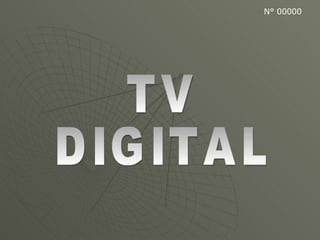 TV  DIGITAL N° 00000 