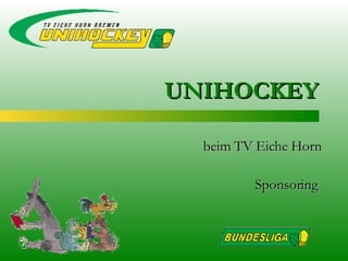 beim TV Eiche Horn Sponsoring  UNIHOCKEY 