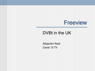 Freeview DVBt in the UK Alejandro Reid Canal 13 TV 