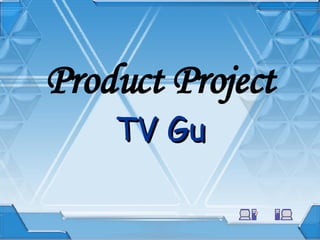Product Project TV Gu 