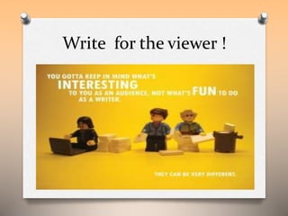 Write for the viewer ! 
 