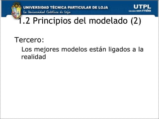 1.2 Principios del modelado (2) Tercero: Los mejores modelos están ligados a la realidad 