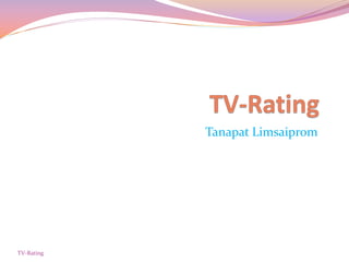 Tanapat Limsaiprom
TV-Rating
 