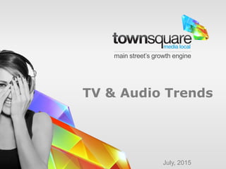 main street’s growth engine
July, 2015
TV & Audio Trends
 