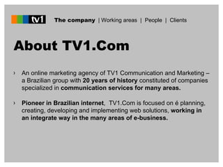 About TV1.Com ,[object Object],[object Object],The company   | Working areas  |  People  |  Clients  