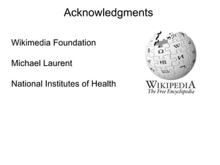 Acknowledgments

Wikimedia Foundation

Michael Laurent

National Institutes of Health
 