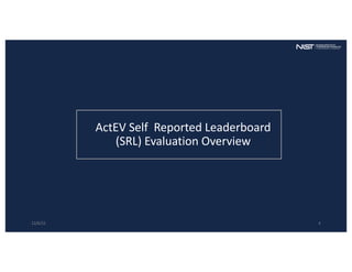 12/6/22 4
ActEV Self Reported Leaderboard
(SRL) Evaluation Overview
 