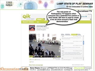 LAMP ʻSTATE OF PLAYʼ SEMINAR
                                                                 TV 2.0: Innovation in online...