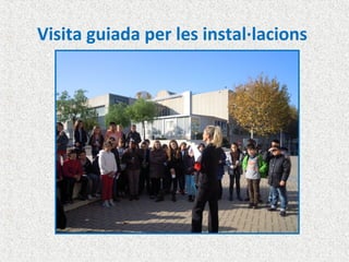 Visita guiada per les instal·lacions
 