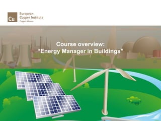 Course overview:
“Energy Manager in Buildings”
 